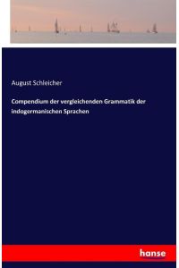 Compendium der vergleichenden Grammatik der indogermanischen Sprachen