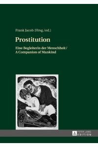 Prostitution  - Eine Begleiterin der Menschheit / A Companion of Mankind