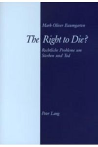 The Right to Die?  - Rechtliche Probleme um Sterben und Tod