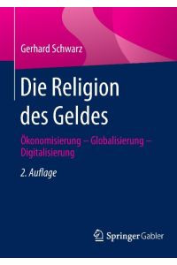 Die Religion des Geldes  - Ökonomisierung - Globalisierung - Digitalisierung