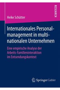 Internationales Personalmanagement in multinationalen Unternehmen  - Eine empirische Analyse der Arbeits-Familieninteraktion im Entsendungskontext
