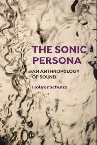 The Sonic Persona  - An Anthropology of Sound