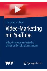 Video-Marketing mit YouTube  - Video-Kampagnen strategisch planen und erfolgreich managen