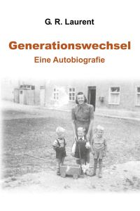 Generationswechsel  - Eine Autobiografie