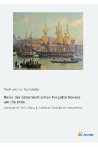 Reise der österreichischen Fregatte Novara um die Erde  - Geologischer Teil 1. Band, 1. Abteilung: Geologie von Neuseeland