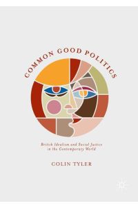 Common Good Politics  - British Idealism and Social Justice in the Contemporary World