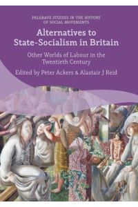 Alternatives to State-Socialism in Britain  - Other Worlds of Labour in the Twentieth Century