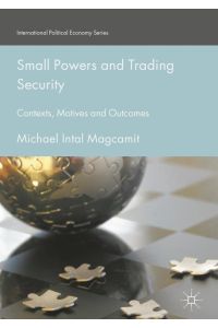 Small Powers and Trading Security  - Contexts, Motives and Outcomes