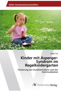 Kinder mit Asperger-Syndrom im Regelkindergarten  - Förderung des Sozialverhaltens und der Kommunikation