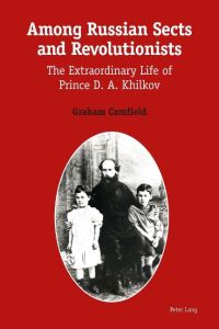 Among Russian Sects and Revolutionists  - The Extraordinary Life of Prince D. A. Khilkov