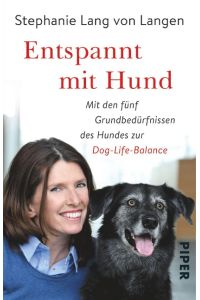 Entspannt mit Hund  - Mit den fünf Grundbedürfnissen des Hundes zur Dog-Life-Balance