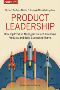 Product Leadership  - How Top Product Managers Create and Launch Successful Products