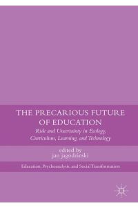 The Precarious Future of Education  - Risk and Uncertainty in Ecology, Curriculum, Learning, and Technology