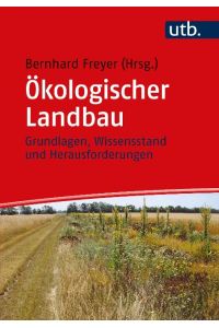Ökologischer Landbau  - Grundlagen, Wissensstand und Herausforderungen
