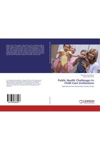 Public Health Challenges In Child Care Institutions  - Experiences From Uasin Gishu County, Kenya
