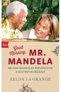 Good Morning, Mr. Mandela  - Nelson Mandelas persönliche Assistentin erzählt