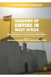 Shadows of Empire in West Africa  - New Perspectives on European Fortifications