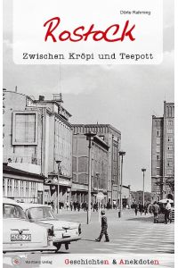 Geschichten und Anekdoten aus Rostock  - Zwischen Kröpi und Teepott