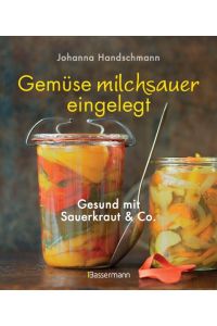 Gemüse milchsauer eingelegt  - Gesund mit Sauerkraut und Co.
