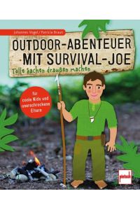 Outdoor-Abenteuer mit Survival-Joe  - Tolle Sachen draußen machen