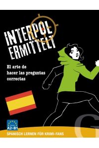 Interpol ermittelt - Spanisch lernen für Krimi-Fans  - El arte de hacer las pre guntas cooectas. Sprachspiel