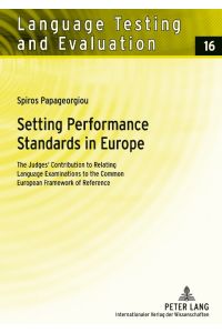 Setting Performance Standards in Europe  - The Judges¿ Contribution to Relating Language Examinations to the Common European Framework of Reference