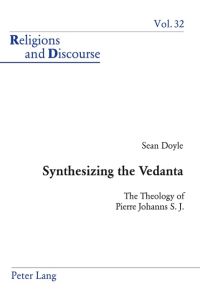 Synthesizing the Vedanta  - The Theology of Pierre Johanns S. J.