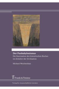 Der Panbabylonismus  - Die Faszination des himmlischen Buches im Zeitalter der Zivilisation