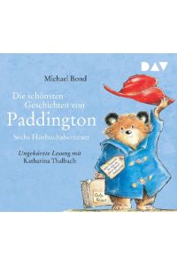 Die schönsten Geschichten von Paddington - Sechs Hörbuchabenteuer  - Ungekürzte Lesungen mit Katharina Thalbach