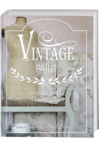 Vintage Paint  - Farbenprächtige Verwandlungen. Wohnideen mit Kreidefarbe im French Nordic Style