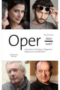 Oper, aber wie? - Gespräche mit Sängern, Dirigenten, Regisseuren, Komponisten
