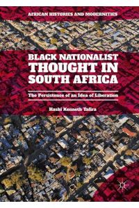 Black Nationalist Thought in South Africa  - The Persistence of an Idea of Liberation