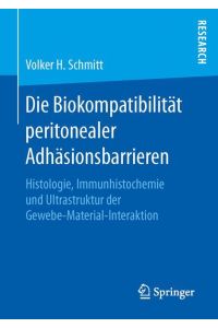 Die Biokompatibilität peritonealer Adhäsionsbarrieren  - Histologie, Immunhistochemie und Ultrastruktur der Gewebe-Material-Interaktion