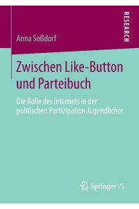 Zwischen Like-Button und Parteibuch  - Die Rolle des Internets in der politischen Partizipation Jugendlicher
