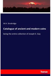 Catalogue of ancient and modern coins  - being the entire collection of Joseph E. Gay