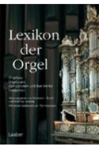 Lexikon der Orgel  - Orgelbau - Orgelspiel - Komponisten und ihre Werke - Interpreten