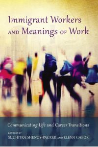 Immigrant Workers and Meanings of Work  - Communicating Life and Career Transitions