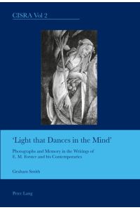 Light that Dances in the Mind  - Photographs and Memory in the Writings of E. M. Forster and his Contemporaries