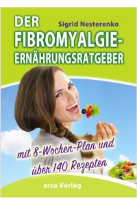Der Fibromyalgie-Ernährungsberater  - Mit 8-Wochen-Plan und über 140 Rezepten