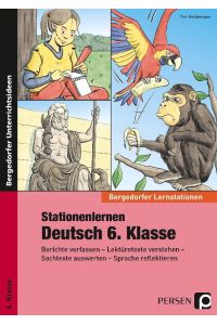 Stationenlernen Deutsch 6. Klasse  - Berichte verfassen - Lektüretexte verstehen - Sachtexte auswerten - Sprache reflektieren
