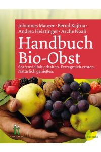 Handbuch Bio-Obst  - Sortenvielfalt erhalten. Ertragreich ernten. Natürlich genießen