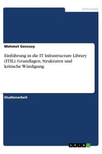 Einführung in die IT Infrastructure Library (ITIL). Grundlagen, Strukturen und kritische Würdigung