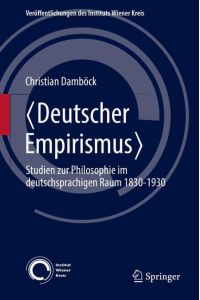 ¿Deutscher Empirismus¿  - Studien zur Philosophie im deutschsprachigen Raum 1830-1930