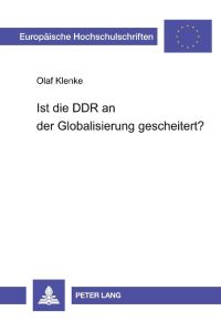Ist die DDR an der Globalisierung gescheitert?  - Autarke Wirtschaftspolitik versus internationale Weltwirtschaft ¿ Das Beispiel Mikroelektronik