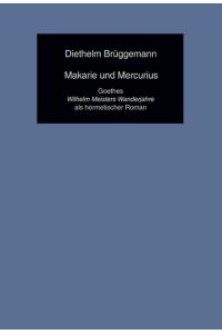 Makarie und Mercurius  - Goethes «Wilhelm Meisters Wanderjahre» als hermetischer Roman