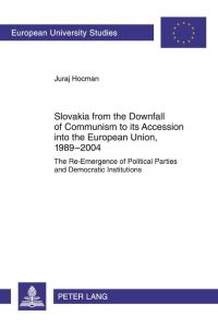 Slovakia from the Downfall of Communism to its Accession into the European Union, 1989-2004  - The Re-Emergence of Political Parties and Democratic Institutions