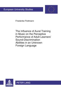 The Influence of Aural Training in Music on the Perceptive Performance of Adult Learners¿ Sound-Discrimination Abilities in an Unknown Foreign Language