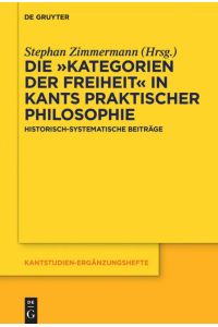 Die ¿Kategorien der Freiheit¿ in Kants praktischer Philosophie  - Historisch-systematische Beiträge