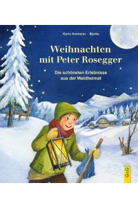 Weihnachten mit Peter Rosegger  - Die schönsten Erlebnisse aus der Waldheimat