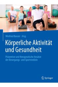 Körperliche Aktivität und Gesundheit  - Präventive und therapeutische Ansätze der Bewegungs- und Sportmedizin Mit 60 Abbildungen